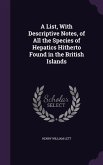 A List, With Descriptive Notes, of All the Species of Hepatics Hitherto Found in the British Islands
