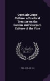 Open air Grape Culture; a Practical Treatise on the Garden and Vineyard Culture of the Vine