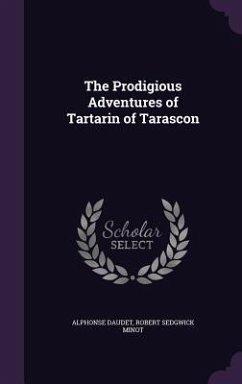 The Prodigious Adventures of Tartarin of Tarascon - Daudet, Alphonse; Minot, Robert Sedgwick