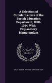 A Selection of Circular Letters of the Scotch Education Department, 1898-1904, With Explanatory Memorandum