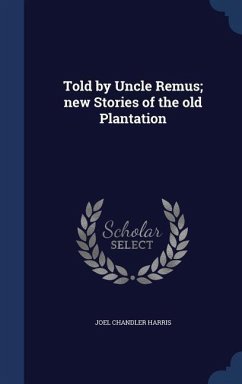 Told by Uncle Remus; new Stories of the old Plantation - Harris, Joel Chandler