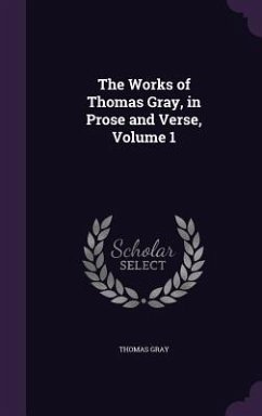 The Works of Thomas Gray, in Prose and Verse, Volume 1 - Gray, Thomas