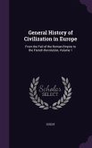 General History of Civilization in Europe: From the Fall of the Roman Empire to the French Revolution, Volume 1