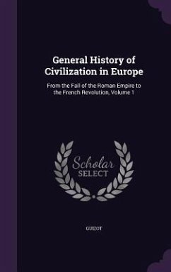 General History of Civilization in Europe: From the Fall of the Roman Empire to the French Revolution, Volume 1 - Guizot