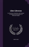 Liber Librorum: Its Structure, Limitations, and Purpose: A Friendly Communication to a Reluctant Sceptic