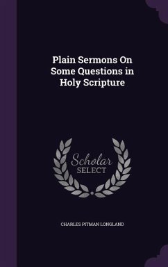 Plain Sermons On Some Questions in Holy Scripture - Longland, Charles Pitman