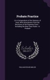 Probate Practice: Or a Compendium of the Statutes of Iowa, With Annotations From the Decisions of the Supreme Court ... Including the Ne