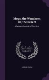 Mogu, the Wanderer; Or, the Desert: A Fantastic Comedy in Three Acts