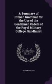 A Summary of French Grammar for the Use of the Gentlemen Cadets of the Royal Military College, Sandhurst