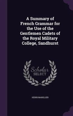 A Summary of French Grammar for the Use of the Gentlemen Cadets of the Royal Military College, Sandhurst - Marillier, Henri