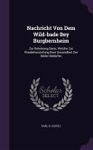 Nachricht Von Dem Wild-bade Bey Burgbernheim: Zur Belehrung Derer, Welche Zur Wiederherstellung Ihrer Gesundheit Der Bäder Bedürfen