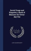 Social Usage and Etiquette; a Book of Manners for Every-day Use