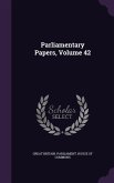 PARLIAMENTARY PAPERS VOLUME 42