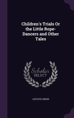 Children's Trials Or the Little Rope-Dancers and Other Tales - Linden, Auguste