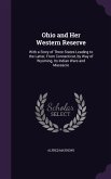 Ohio and Her Western Reserve: With a Story of Three States Leading to the Latter, From Connecticut, by Way of Wyoming, Its Indian Wars and Massacre