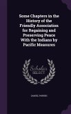 Some Chapters in the History of the Friendly Association for Regaining and Preserving Peace With the Indians by Pacific Measures