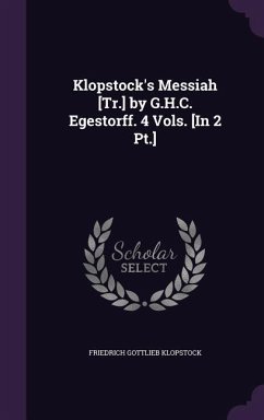 Klopstock's Messiah [Tr.] by G.H.C. Egestorff. 4 Vols. [In 2 Pt.] - Klopstock, Friedrich Gottlieb