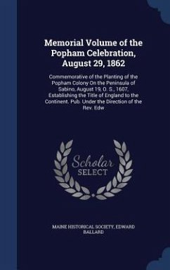 Memorial Volume of the Popham Celebration, August 29, 1862 - Ballard, Edward