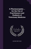 A Pharmacopæia ... for the Use of Practitioners and Students of Veterinary Medicine