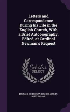 Letters and Correspondence During his Life in the English Church, With a Brief Autobiography. Edited, at Cardinal Newman's Request - Newman, John Henry; Mozley, Anne