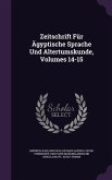 Zeitschrift Für Ägyptische Sprache Und Altertumskunde, Volumes 14-15