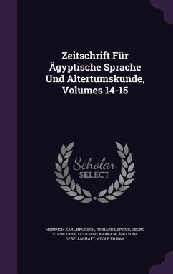 Zeitschrift Für Ägyptische Sprache Und Altertumskunde, Volumes 14-15 - Brugsch, Heinrich Karl; Lepsius, Richard; Steindorff, Georg