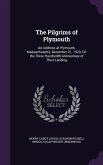 The Pilgrims of Plymouth: An Address at Plymouth, Massachusetts, December 21, 1920, On the Three Hundredth Anniversary of Their Landing