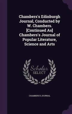 Chambers's Edinburgh Journal, Conducted by W. Chambers. [Continued As] Chambers's Journal of Popular Literature, Science and Arts - Journal, Chambers's