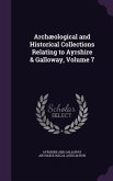 Archæological and Historical Collections Relating to Ayrshire & Galloway, Volume 7