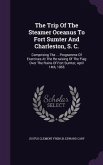 The Trip Of The Steamer Oceanus To Fort Sumter And Charleston, S. C.