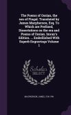 The Poems of Ossian, the son of Fingal. Translated by James Macpherson, Esq. To Which are Prefixed, Dissertations on the era and Poems of Ossian. Imra