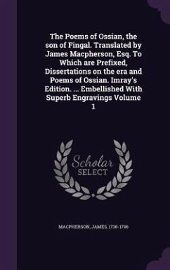 The Poems of Ossian, the son of Fingal. Translated by James Macpherson, Esq. To Which are Prefixed, Dissertations on the era and Poems of Ossian. Imra - Macpherson, James