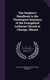 The Student's Handbook to the Theological Seminary of the Evangelical Lutheran Church at Chicago, Illinois