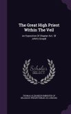 The Great High Priest Within The Veil: An Exposition Of Chapter Xvii. Of John's Gospel