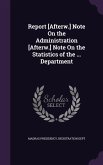 Report [Afterw.] Note On the Administration [Afterw.] Note On the Statistics of the ... Department