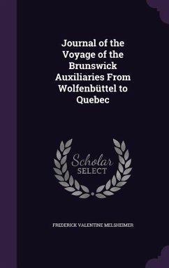 Journal of the Voyage of the Brunswick Auxiliaries From Wolfenbüttel to Quebec - Melsheimer, Frederick Valentine