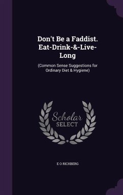 Don't Be a Faddist. Eat-Drink-&-Live-Long - Richberg, E O