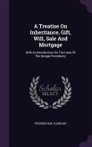 A Treatise On Inheritance, Gift, Will, Sale And Mortgage
