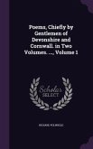 Poems, Chiefly by Gentlemen of Devonshire and Cornwall. in Two Volumes. ..., Volume 1