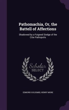 PATHOMACHIA OR THE BATTELL OF - Goldsmid, Edmund; More, Henry