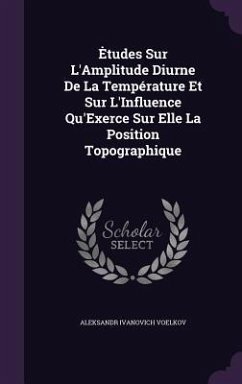 Etudes Sur L'Amplitude Diurne De La Température Et Sur L'Influence Qu'Exerce Sur Elle La Position Topographique - Voelkov, Aleksandr Ivanovich