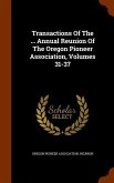 Transactions Of The ... Annual Reunion Of The Oregon Pioneer Association, Volumes 31-37