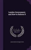 London Government, and How to Reform It