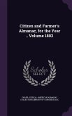 Citizen and Farmer's Almanac, for the Year .. Volume 1802