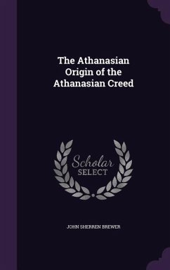 The Athanasian Origin of the Athanasian Creed - Brewer, John Sherren