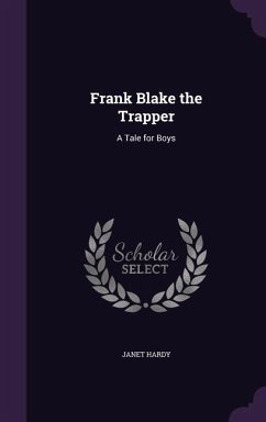 Frank Blake the Trapper: A Tale for Boys - Hardy, Janet