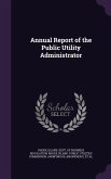Annual Report of the Public Utility Administrator Annual Report of the Public Utility Administrator