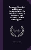 Remains, Historical and Literary, Connected With the Palatine Counties of Lancaster and Chester, Volume 52, Part 1