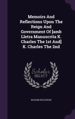 Memoirs And Reflections Upon The Reign And Government Of [amb Lletra Manuscrita K. Charles The 1st And] K. Charles The 2nd - Bulstrode, Richard