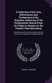 A Collection of the Acts, Deliverances and Testimonies of the Supreme Judicatory of the Presbyterian Church From its Origin in America to the Present Time Microform